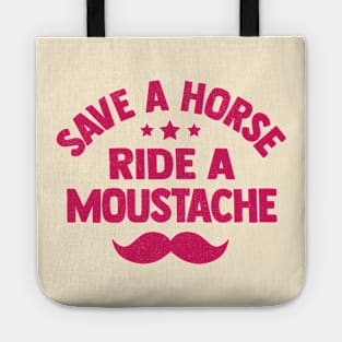 Save a horse ride a moustache funny Tote