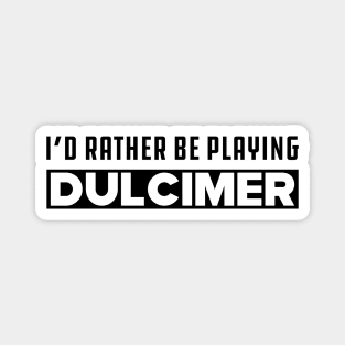 Dulcimer - I'd rather be playing dulcimer Magnet