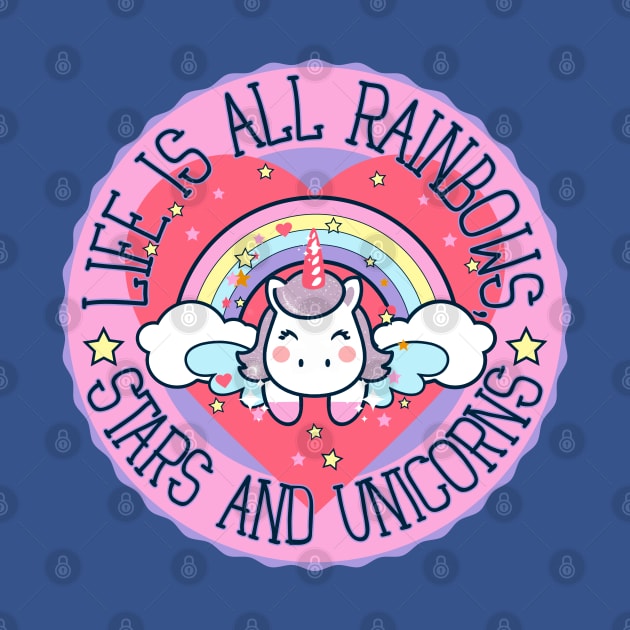 Life is all rainbows, stars and unicorns by Epic Shirt Store