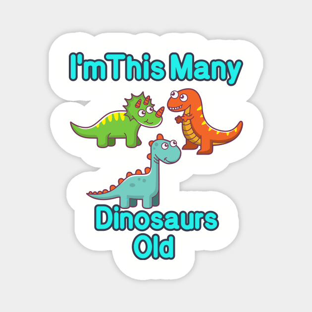 I'm This Many Dinosaurs Old Funny 3th Birthday T-Shirt Magnet by MounirBK