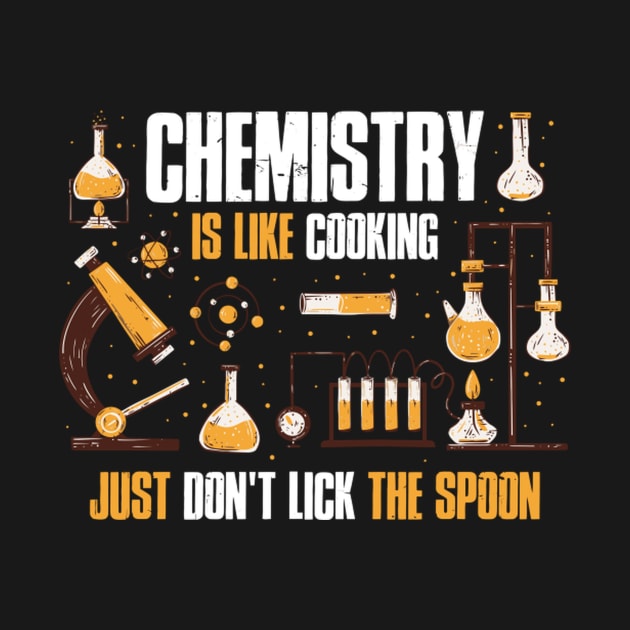 Chemistry Is Like Cooking Just Don'T Lick The Spoon by HypeRamen