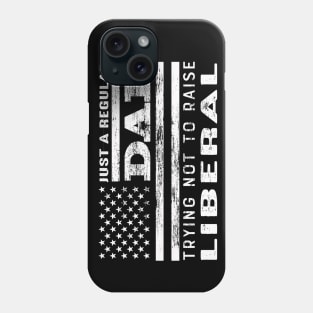 Just A Regular Dad Trying Not To Raise Liberals Usa Flag Phone Case