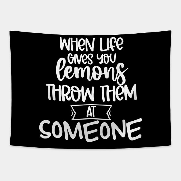 When Life Gives You Lemons Throw Them At Someone. Funny Life Update Quote Tapestry by That Cheeky Tee