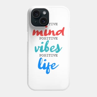 Positive Mind. Positive Vibes. Positive Life. Phone Case