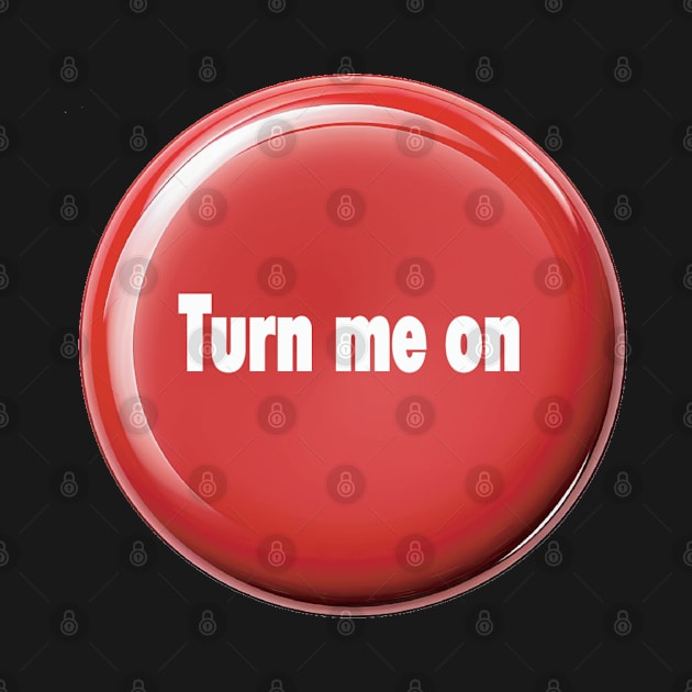 Turn Me On - Funny Flirt Mode Design by AdoreedArtist