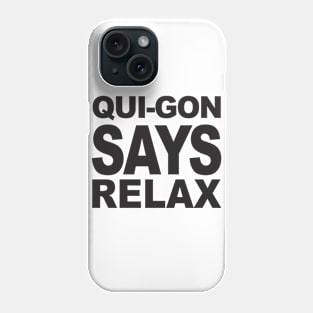 QUI-GON SAYS RELAX Phone Case