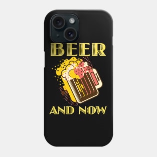 Beer and Now Phone Case