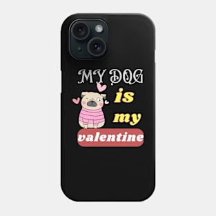 my dog is my valentine Phone Case