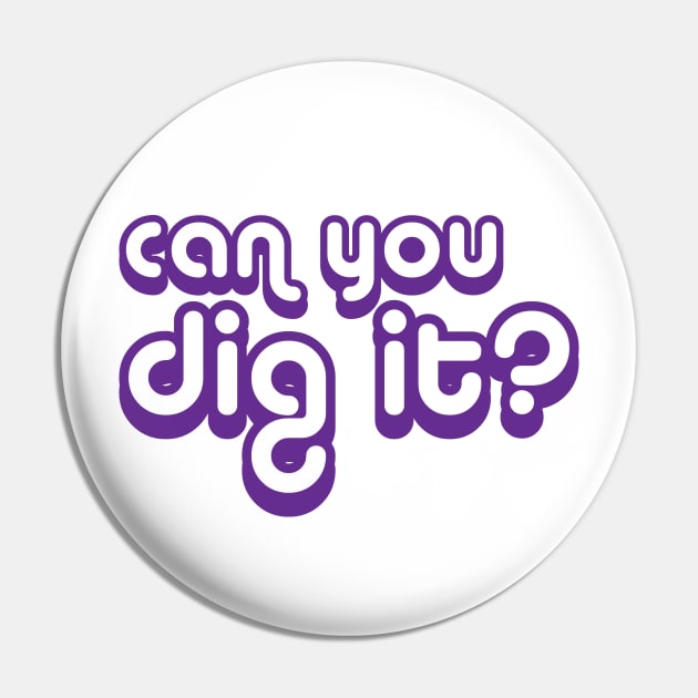 Can You Dig It Pin by marissasiegel