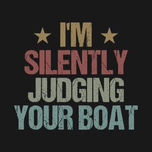 I'm Silently Judging Your Boat Funny Boating Saying Gift Idea / Christmas Gifts T-Shirt