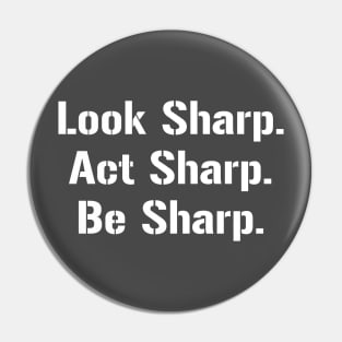 Look Sharp. Act Sharp. Be Sharp. Pin