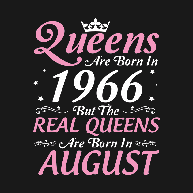 Queens Are Born In 1966 But The Real Queens Are Born In August Happy Birthday To Me Mom Aunt Sister by DainaMotteut