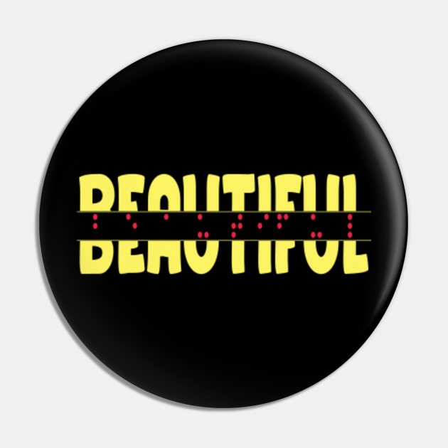Braille Beautiful, Unique Gift For The Visually Impaired Funny Blind Quotes Learning Braille Blindness Disability Awareness Special Education Deafblind Color Blind Legally Blind Birthday - Blind - Pin | TeePublic Braille Beautiful, Unique Gift For The Visually Impaired Funny Blind Quotes Learning Braille Blindness Disability Awareness Special Education Deafblind Color Blind Legally Blind Birthday - Blind - Pin | TeePublic