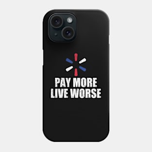 Pay More Live Worse Phone Case