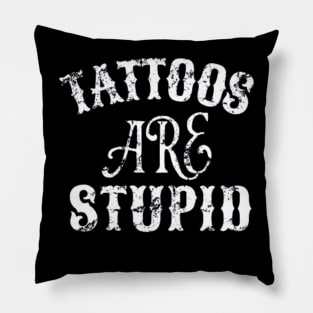 Tattoos Are Stupid Sarcastic Ink Addict Tattooed Pillow