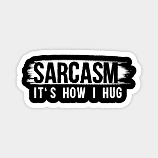 Sarcasm It's How I Hug T-Shirt Sarcastic Gift Sarcastic Shirt , Womens Shirt , Funny Humorous T-Shirt | Sarcastic Gifts Magnet