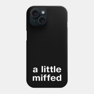 "a little miffed" in plain white letters - for fans of understatement Phone Case