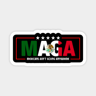 Mexicans-Ain't-Going-Anywhere Magnet