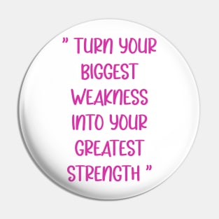 Turn Your Biggest Weakness Into Your Greatest Strength Pin