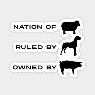 A Nation of Sheeple Ruled by Dogs Owned By Pigs Magnet