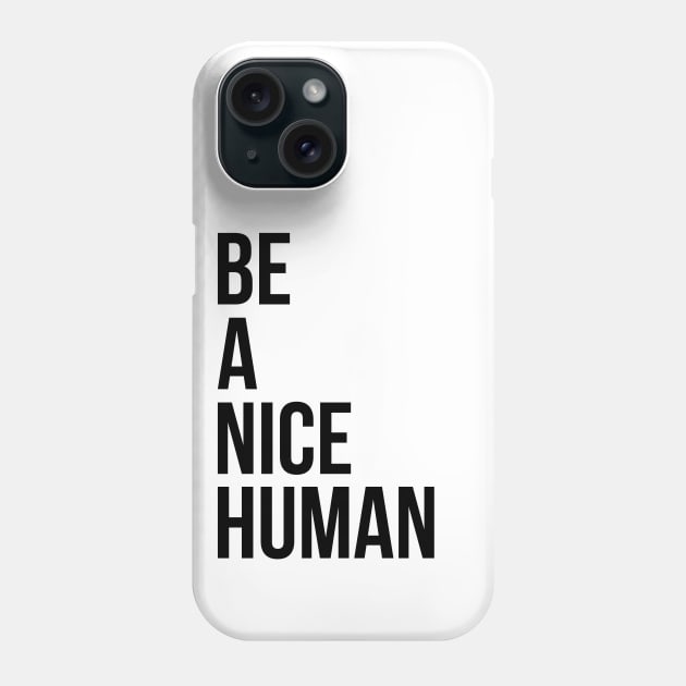 Be a nice human Phone Case by standardprints