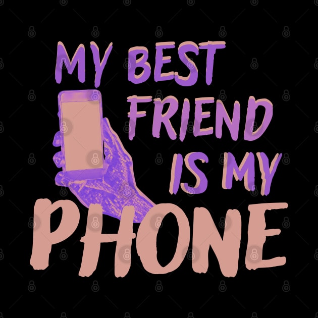 my best friend is my phone by crearty art