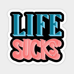 Life Sucks Magnet