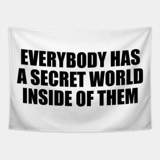 Everybody has a secret world inside of them Tapestry
