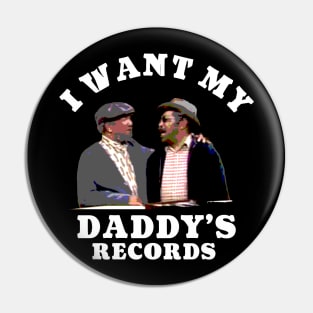 I Want My Daddy's Records Pin