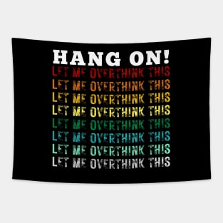 Hang On. Let Me Overthink This. Colorful Vintage Distressed Retro Rainbow Typography Funny Repeated Text Introvert Tapestry