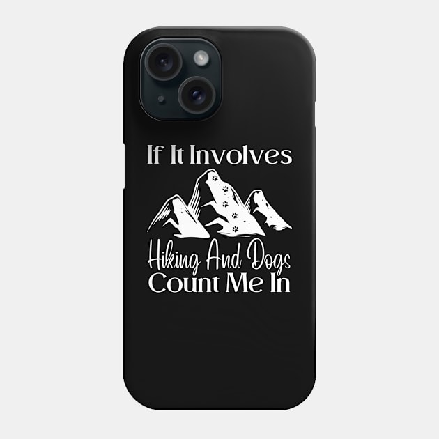 If It Involves hiking And Dogs Count Me In Phone Case by HobbyAndArt