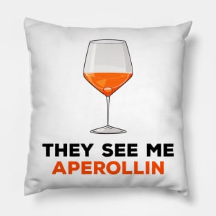 They see me aperollin Pillow