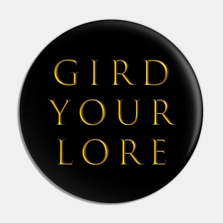 GIRD YOUR LORE Pin