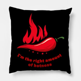 I'm the right amount of hotness Pillow