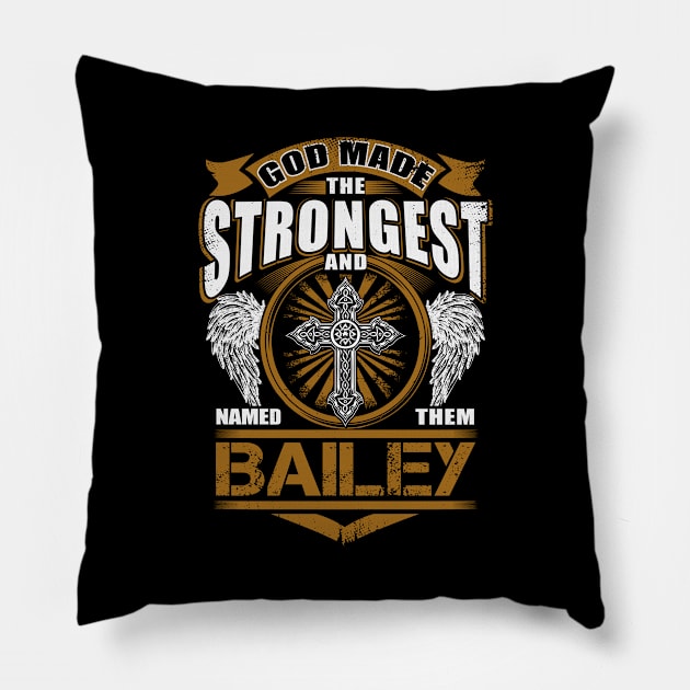 Bailey Name T Shirt - God Found Strongest And Named Them Bailey Gift Item Pillow by reelingduvet