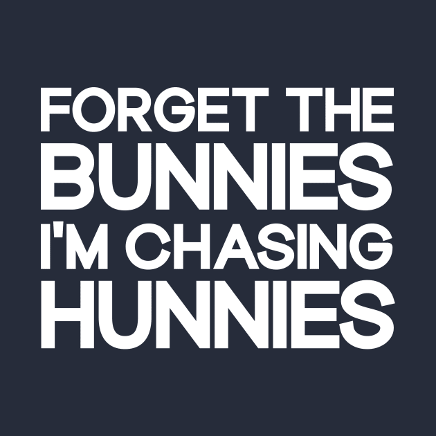 Forget The Bunnies I'm Chasing Hunnies Toddler Funny Easter by TeeAMS