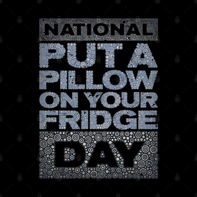 PUT A PILLOW ON YOUR FRIDGE DAY by pbdotman