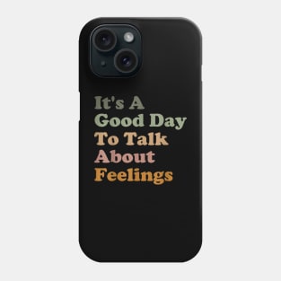 Its A Good Day To Talk About Feelings v3 Phone Case