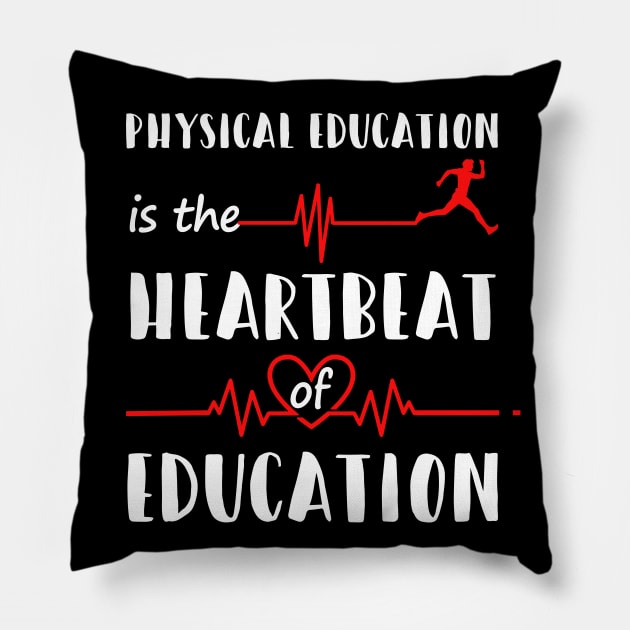 Physical Education Is The Heartbeat Of Education Shirt PE Pillow by blimbercornbread