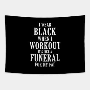 i wear black when i workout it's like a funeral for my fat Tapestry