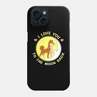 I Love You To The Moon And Back Shiba Inu Phone Case