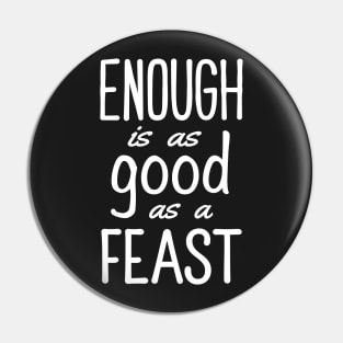 Enough is as Good as a Feast Pin