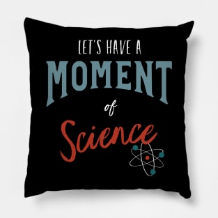 Let's Have a Moment of Science Pillow