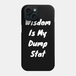 Wisdom is my dump stat Phone Case