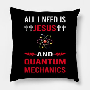 I Need Jesus And Quantum Mechanics Pillow