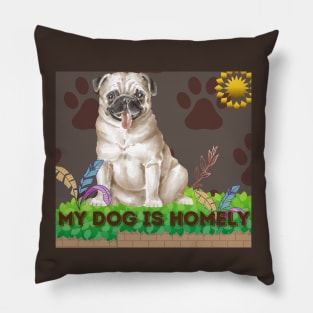 my homely dog t shirt Pillow