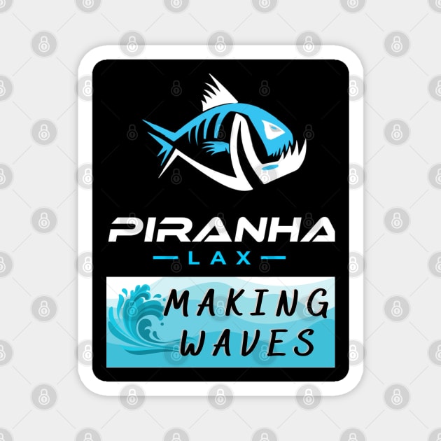 Piranha Lax - Making Waves Magnet by Lacrosse & Motivational T-Shirts 