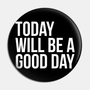 Today will be a good day Positive Mindset Thinking Pin