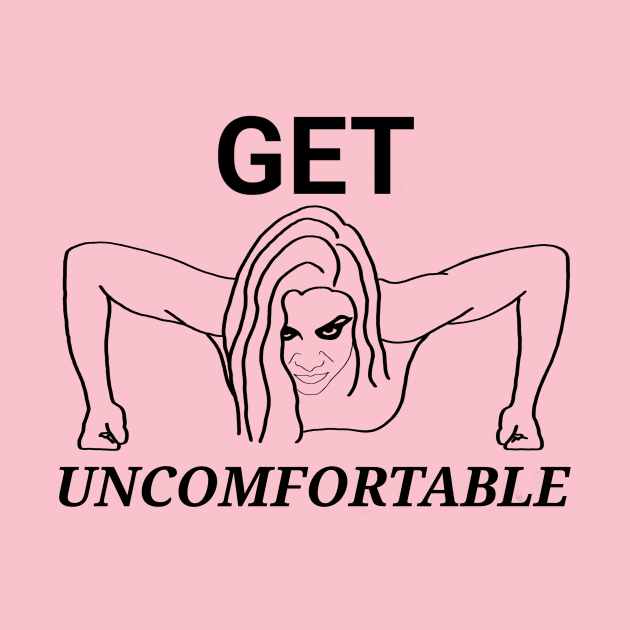 Get uncomfortable by Aquila Designs