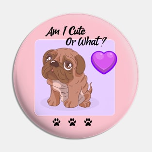 Pug Puppy / Am I Cute Or What / Pug Design Pin